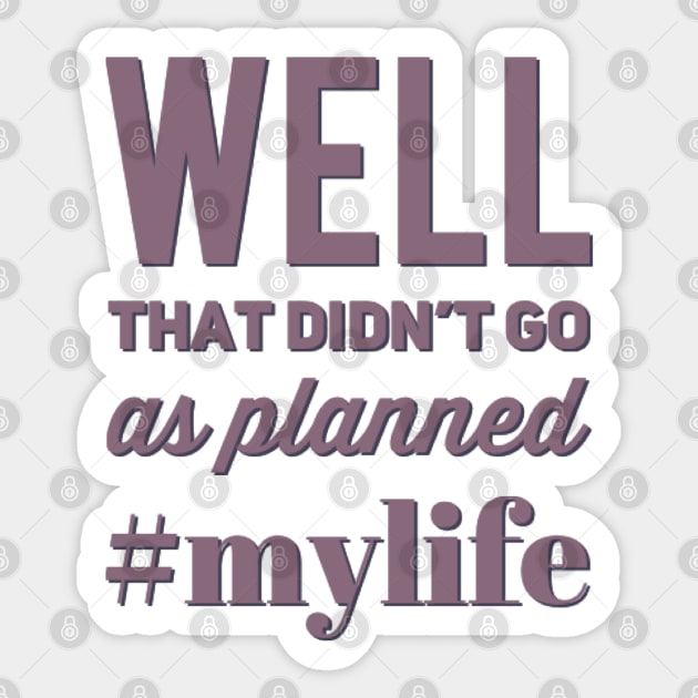 Well That Didn't Go As Planned #my life funny sayings and quotes Sticker by BoogieCreates